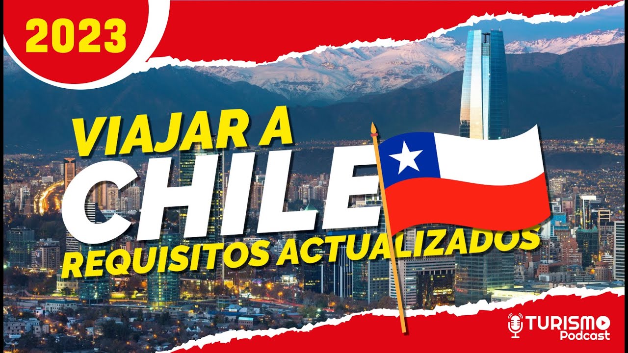 ¿Cuáles son los requisitos para viajar a Chile 2023?